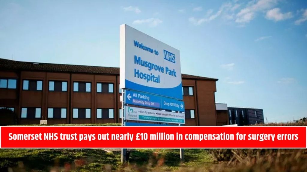 Somerset NHS trust pays out nearly £10 million in compensation for surgery errors