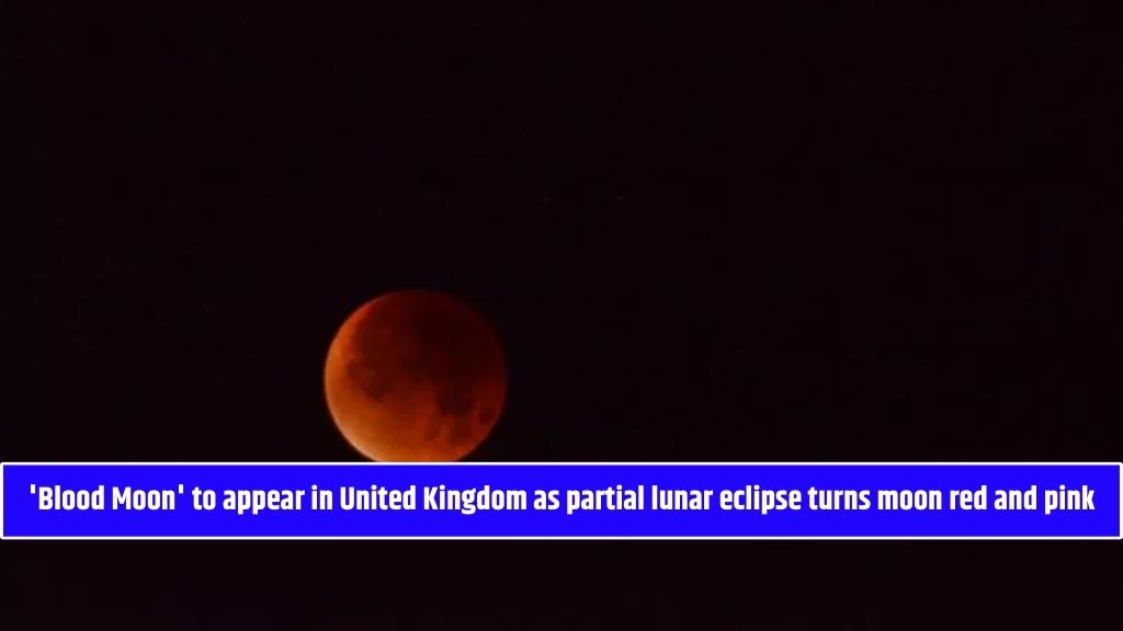 'Blood Moon' to appear in United Kingdom as partial lunar eclipse turns moon red and pink