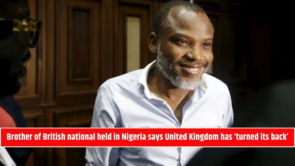 Brother of British national held in Nigeria says United Kingdom has ‘turned its back’