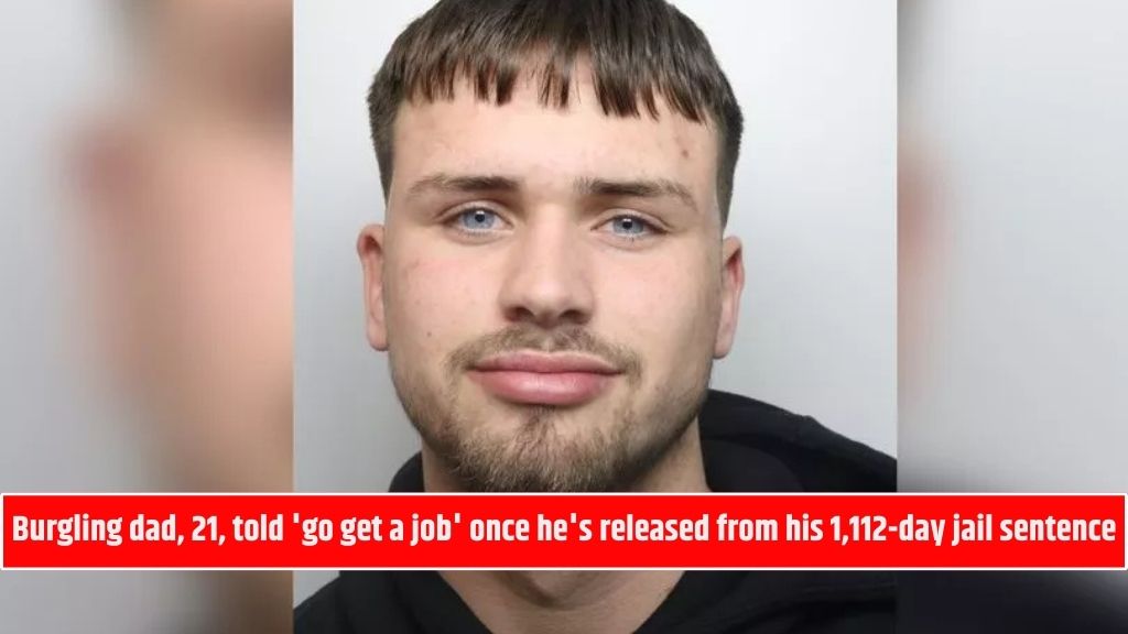 Burgling dad, 21, told 'go get a job' once he's released from his 1,112-day jail sentence