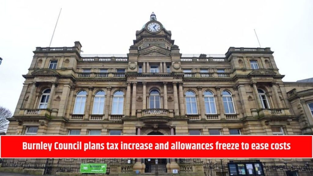 Burnley Council plans tax increase and allowances freeze to ease costs