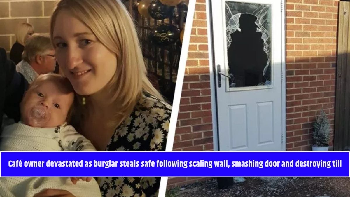 Café owner devastated as burglar steals safe following scaling wall, smashing door and destroying till