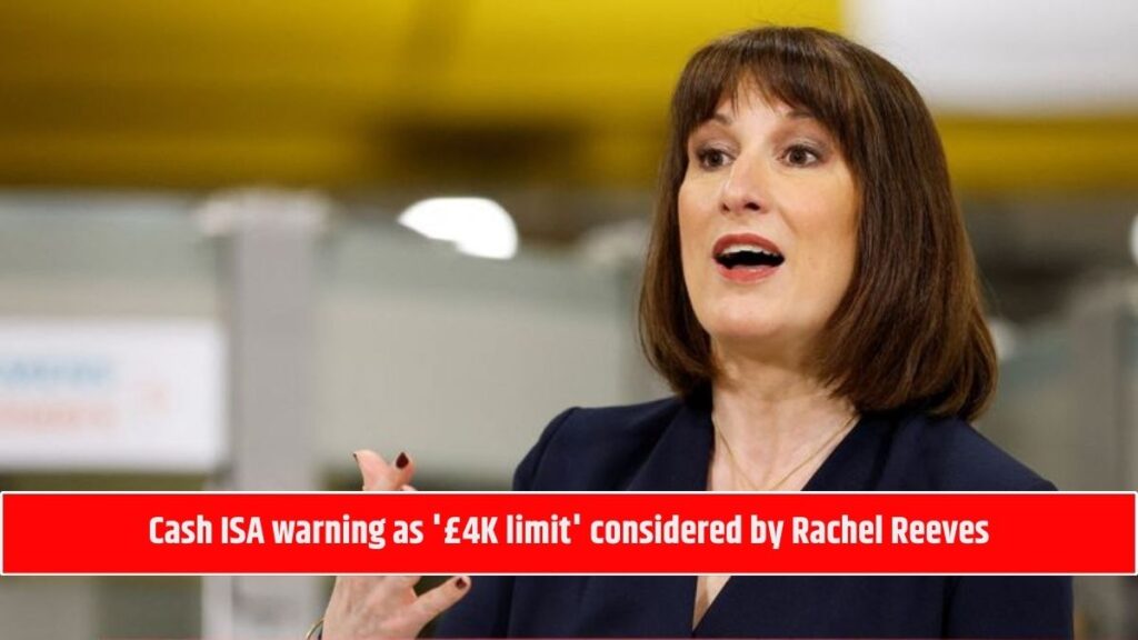 Cash ISA warning as '£4K limit' considered by Rachel Reeves