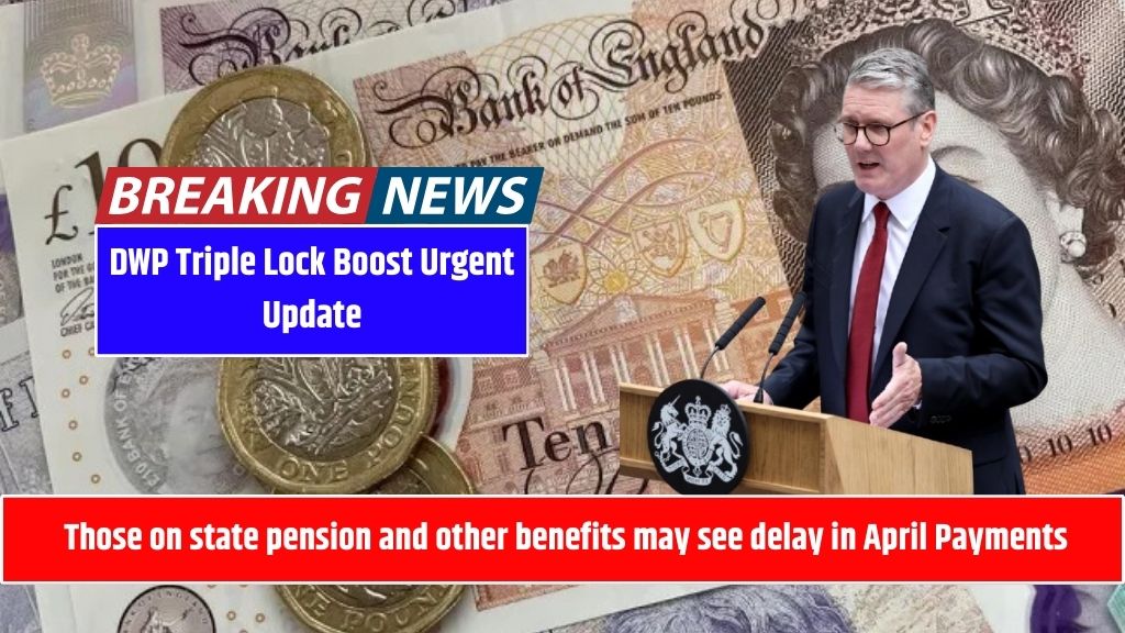 DWP Triple Lock Boost Urgent Update: Those on state pension and other benefits may see delay in April Payments