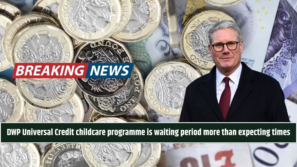 DWP Universal Credit childcare programme is waiting period more than expecting times