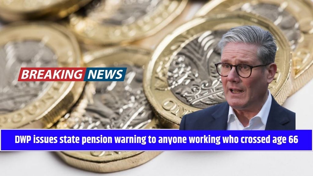 DWP issues state pension warning to anyone working who crossed age 66