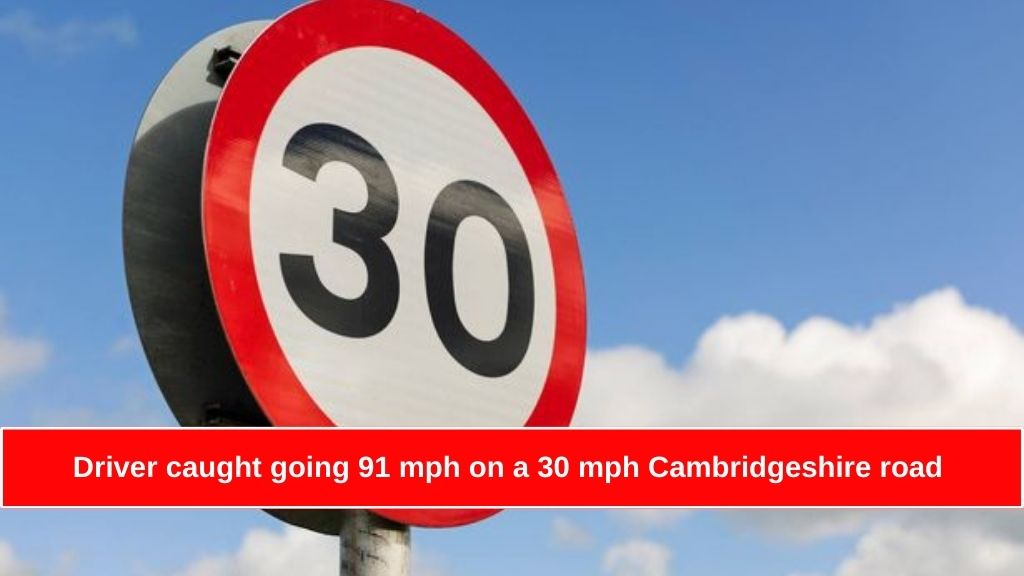 Driver caught going 91 mph on a 30 mph Cambridgeshire road