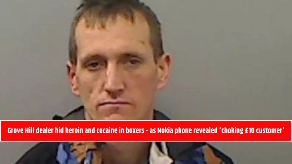 Grove Hill dealer hid heroin and cocaine in boxers - as Nokia phone revealed 'choking £10 customer'