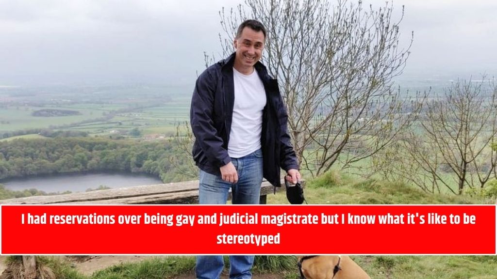 I had reservations over being gay and judicial magistrate but I know what it's like to be stereotyped