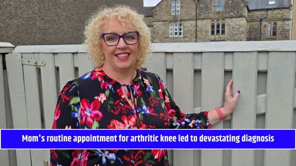 Mom's routine appointment for arthritic knee led to devastating diagnosis