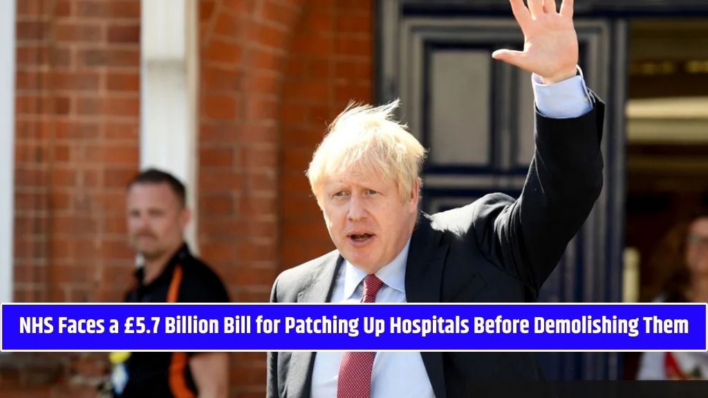 NHS Faces a £5.7 Billion Bill for Patching Up Hospitals Before Demolishing Them