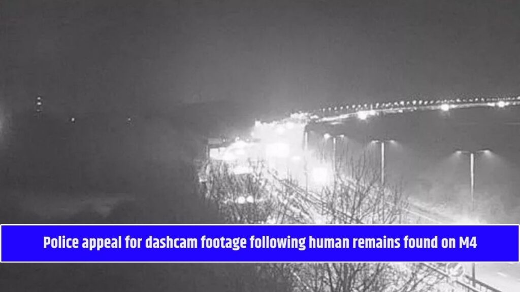 Police appeal for dashcam footage following human remains found on M4