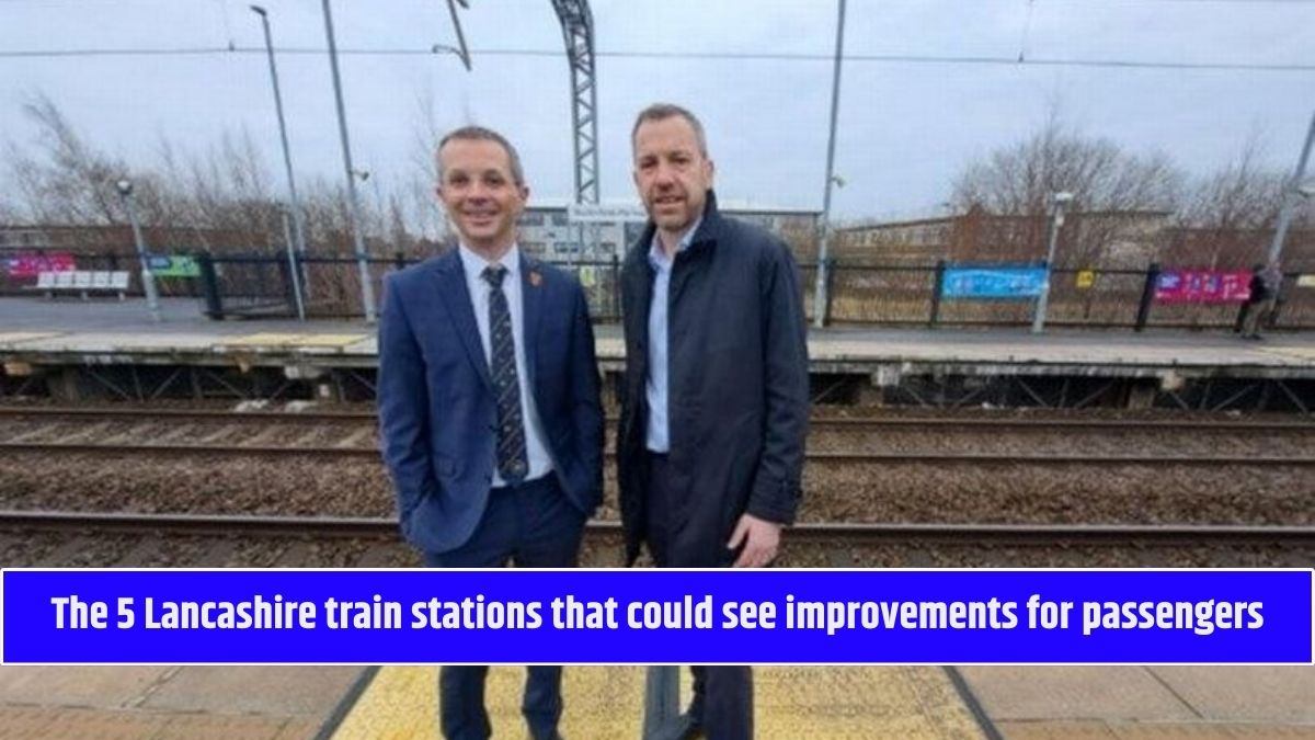 The 5 Lancashire train stations that could see improvements for passengers