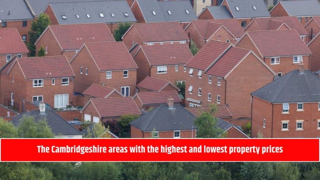 The Cambridgeshire areas with the highest and lowest property prices