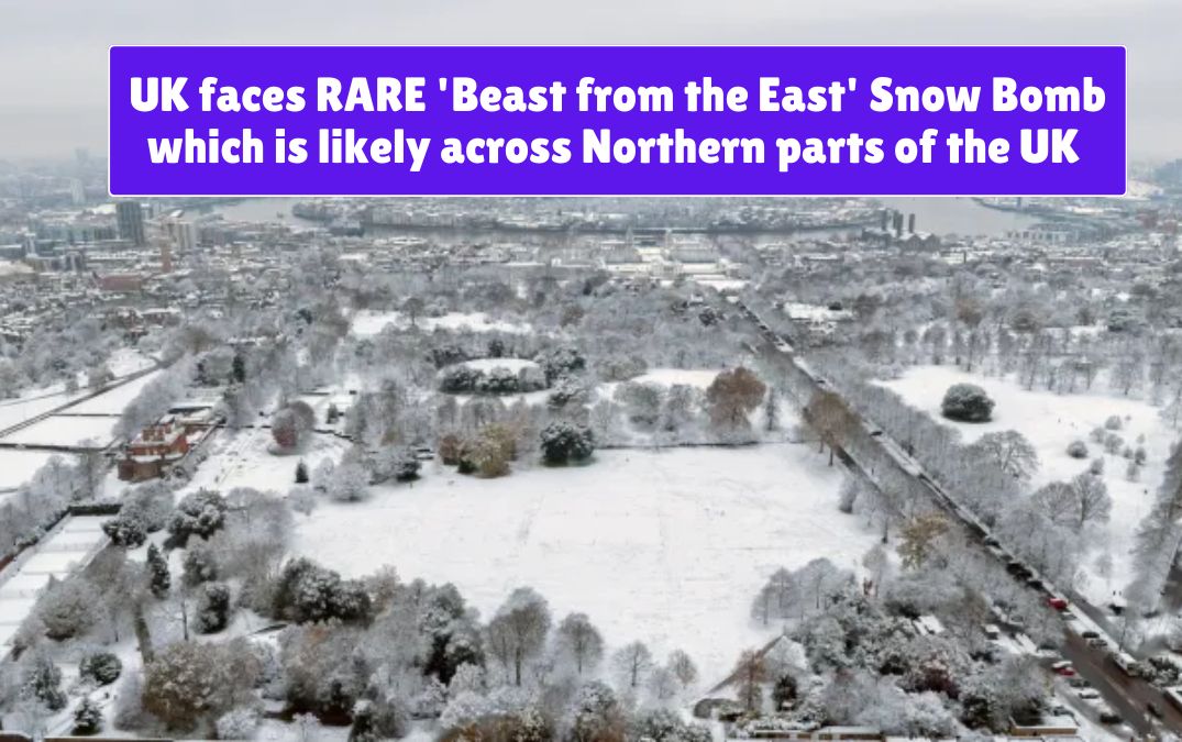 UK faces RARE 'Beast from the East' Snow Bomb which is likely across northern parts of the UK 